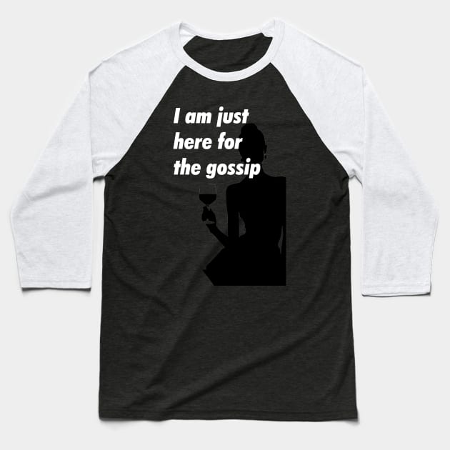 I am just here for the gossip Baseball T-Shirt by obstinator